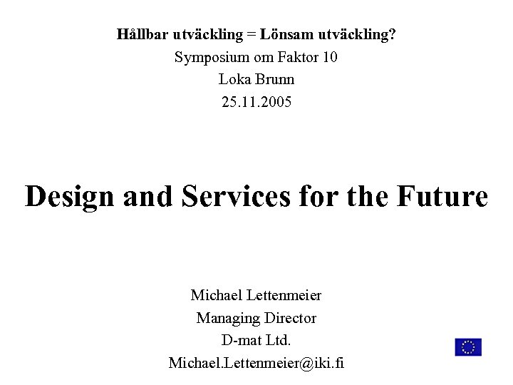 Hållbar utväckling = Lönsam utväckling? Symposium om Faktor 10 Loka Brunn 25. 11. 2005