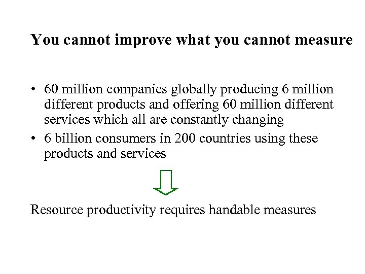 You cannot improve what you cannot measure • 60 million companies globally producing 6