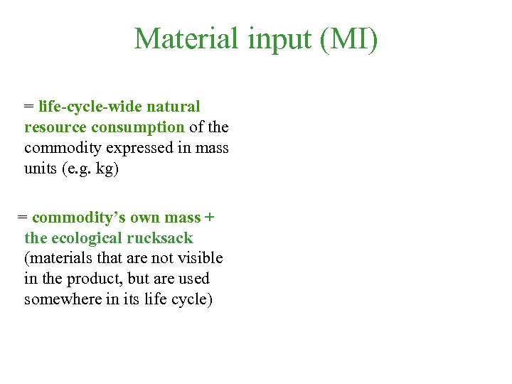 Material input (MI) = life-cycle-wide natural resource consumption of the commodity expressed in mass