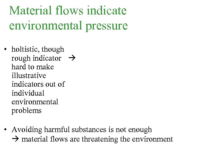 Material flows indicate environmental pressure • holtistic, though rough indicator hard to make illustrative