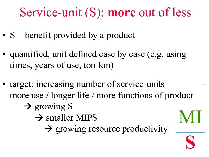 Service-unit (S): more out of less • S = benefit provided by a product