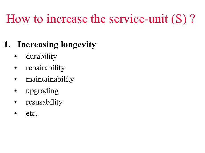 How to increase the service-unit (S) ? 1. Increasing longevity • • • durability