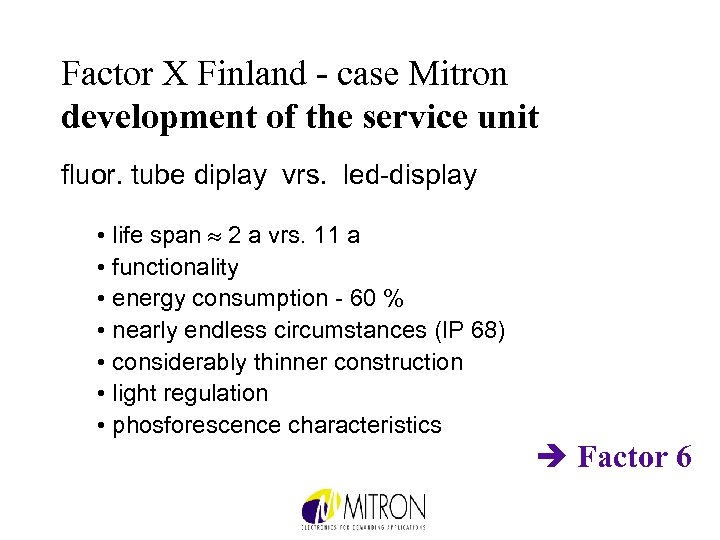 Factor X Finland - case Mitron development of the service unit fluor. tube diplay