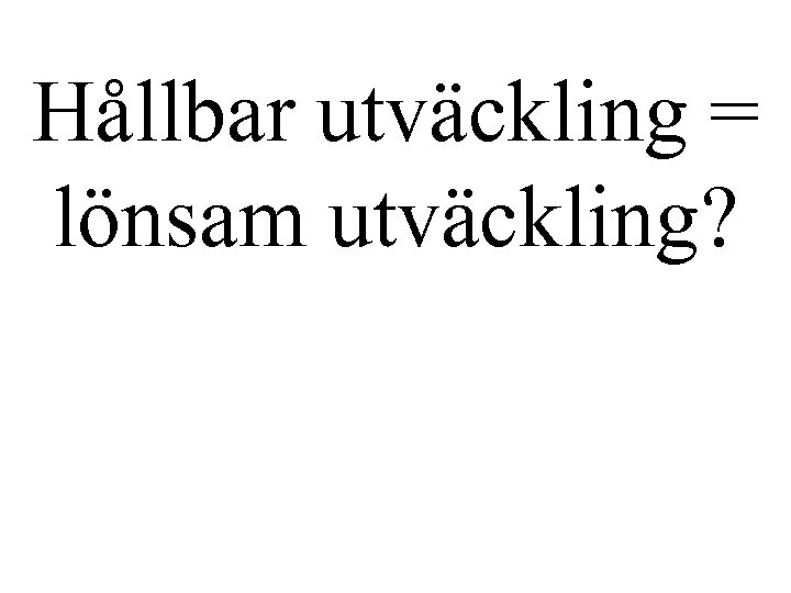 Hållbar utväckling = lönsam utväckling? 