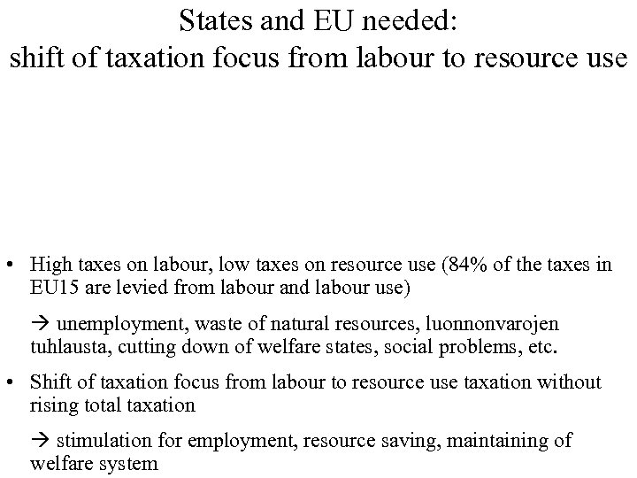 States and EU needed: shift of taxation focus from labour to resource use •