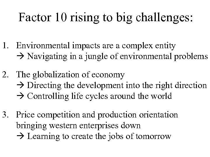 Factor 10 rising to big challenges: 1. Environmental impacts are a complex entity Navigating