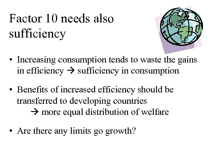 Factor 10 needs also sufficiency • Increasing consumption tends to waste the gains in