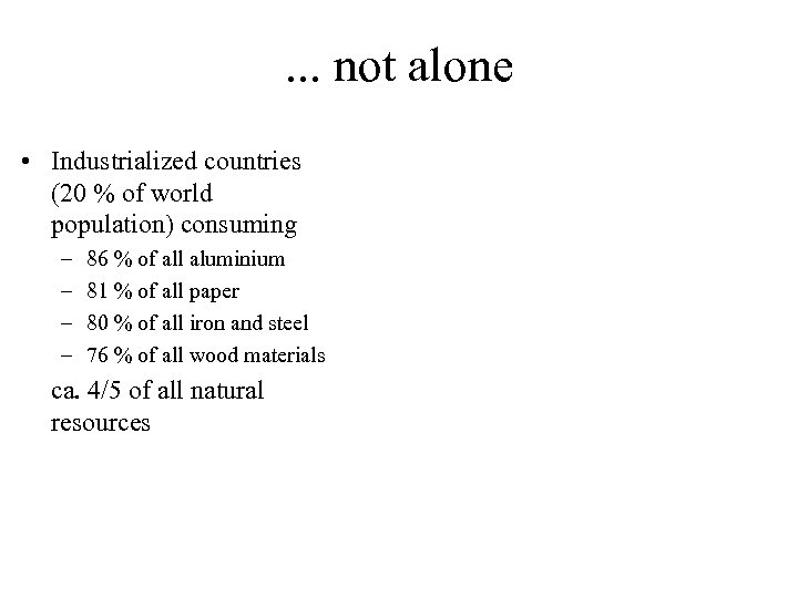 . . . not alone • Industrialized countries (20 % of world population) consuming