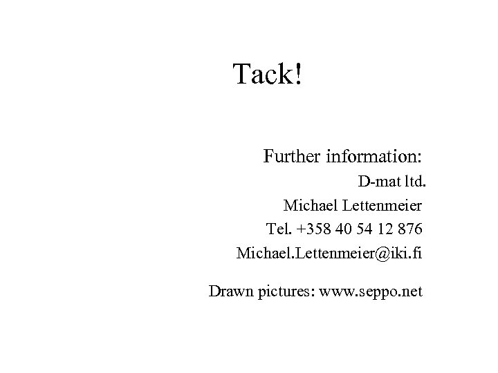 Tack! Further information: D-mat ltd. Michael Lettenmeier Tel. +358 40 54 12 876 Michael.