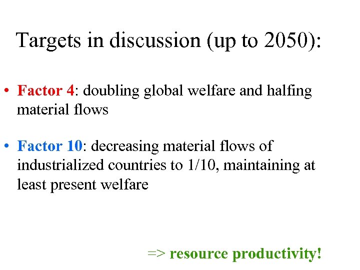 Targets in discussion (up to 2050): • Factor 4: doubling global welfare and halfing