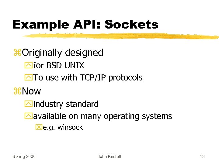 Example API: Sockets z. Originally designed yfor BSD UNIX y. To use with TCP/IP