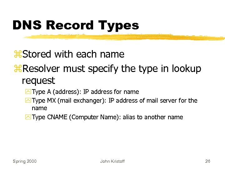 DNS Record Types z. Stored with each name z. Resolver must specify the type