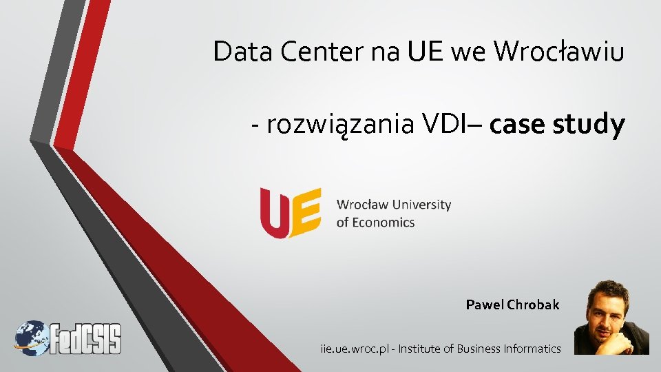 Data Center na UE we Wrocławiu - rozwiązania VDI– case study Pawel Chrobak iie.