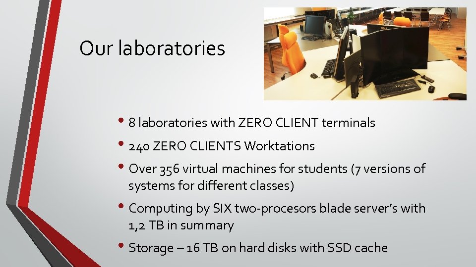 Our laboratories • 8 laboratories with ZERO CLIENT terminals • 240 ZERO CLIENTS Worktations