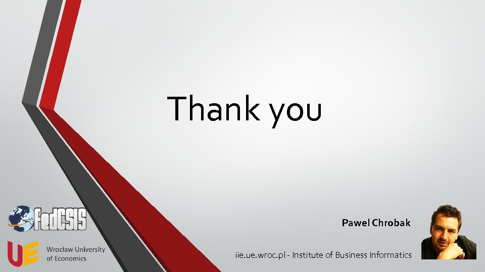 Thank you Pawel Chrobak iie. ue. wroc. pl - Institute of Business Informatics 