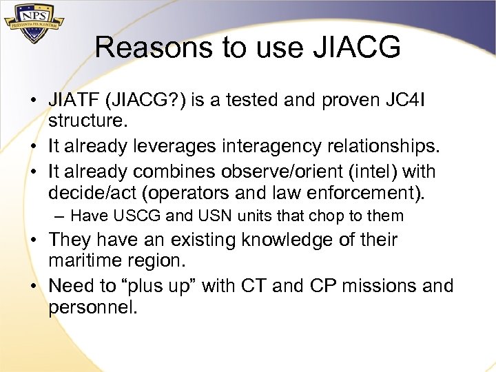 Reasons to use JIACG • JIATF (JIACG? ) is a tested and proven JC