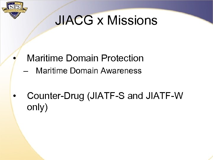 JIACG x Missions • Maritime Domain Protection – Maritime Domain Awareness • Counter-Drug (JIATF-S