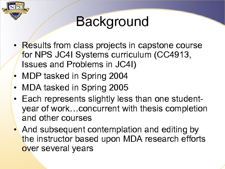 Background • Results from class projects in capstone course for NPS JC 4 I
