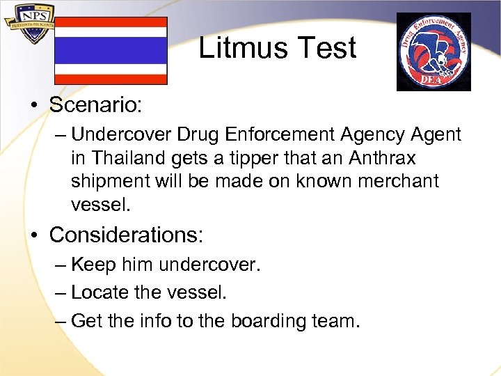 Litmus Test • Scenario: – Undercover Drug Enforcement Agency Agent in Thailand gets a
