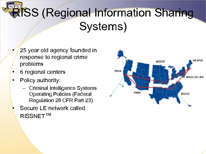 RISS (Regional Information Sharing Systems) • 25 year old agency founded in response to