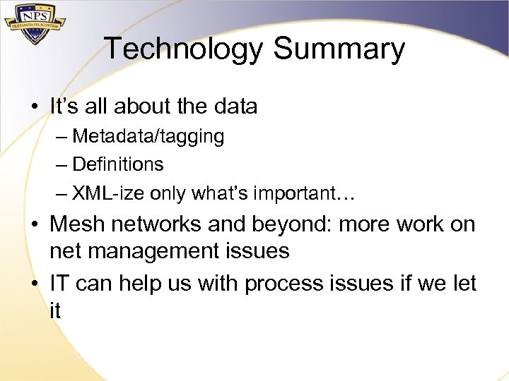 Technology Summary • It’s all about the data – Metadata/tagging – Definitions – XML-ize