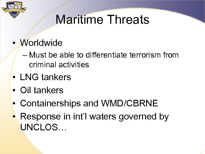 Maritime Threats • Worldwide – Must be able to differentiate terrorism from criminal activities