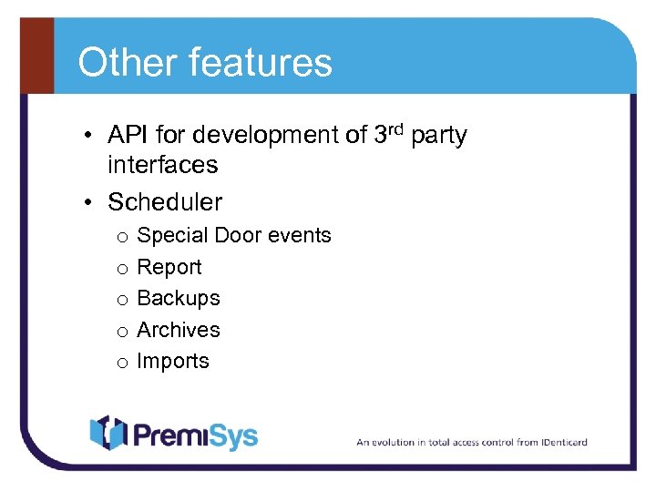 Other features • API for development of 3 rd party interfaces • Scheduler o