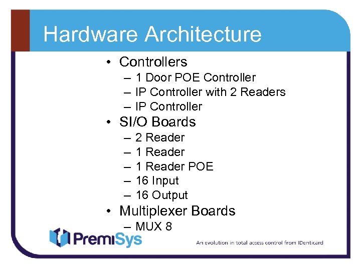 Hardware Architecture • Controllers – 1 Door POE Controller – IP Controller with 2
