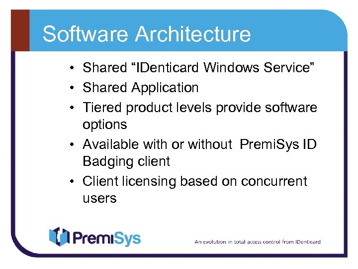 Software Architecture • Shared “IDenticard Windows Service” • Shared Application • Tiered product levels