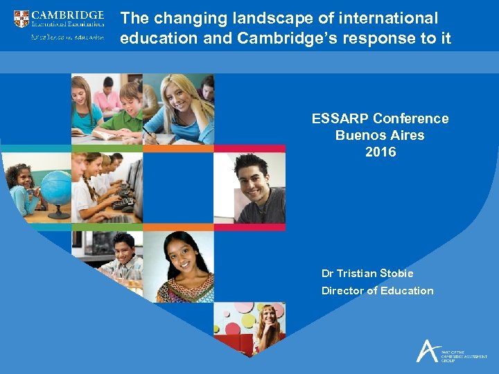 The changing landscape of international education and Cambridge’s response to it ESSARP Conference Buenos