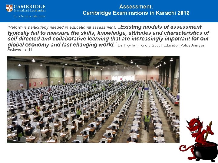 Assessment: Cambridge Examinations in Karachi 2016 ‘Reform is particularly needed in educational assessment…. Existing