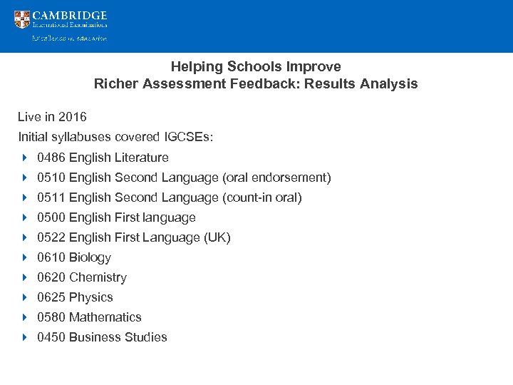 Helping Schools Improve Richer Assessment Feedback: Results Analysis Live in 2016 Initial syllabuses covered