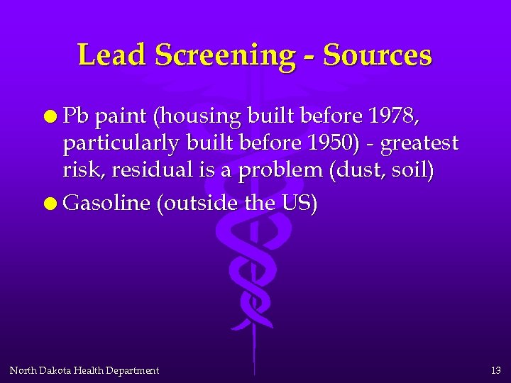 Lead Screening - Sources l Pb paint (housing built before 1978, particularly built before