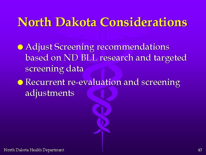 North Dakota Considerations l Adjust Screening recommendations based on ND BLL research and targeted