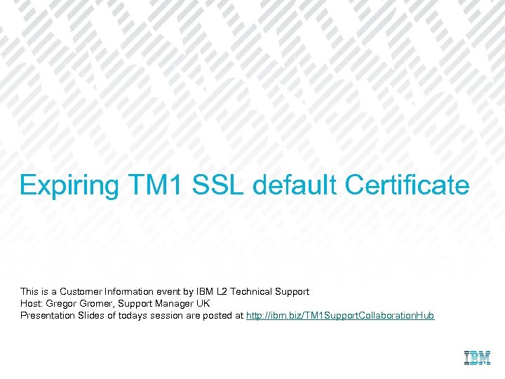 Expiring TM 1 SSL default Certificate This is a Customer Information event by IBM