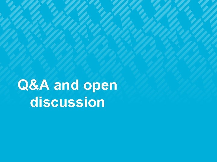 Q&A and open discussion 