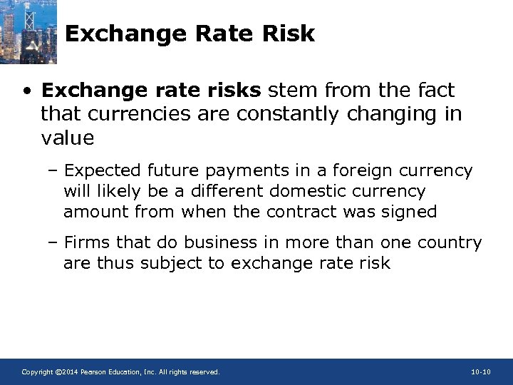 Exchange Rate Risk • Exchange rate risks stem from the fact that currencies are