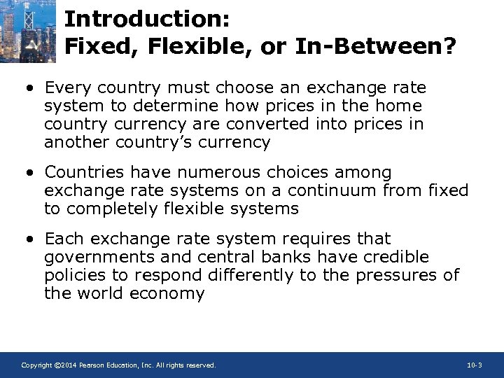 Introduction: Fixed, Flexible, or In-Between? • Every country must choose an exchange rate system
