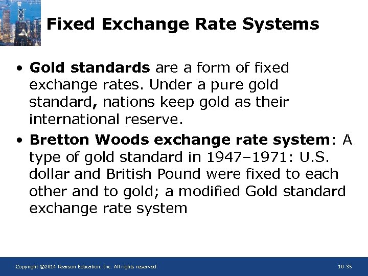 Fixed Exchange Rate Systems • Gold standards are a form of fixed exchange rates.