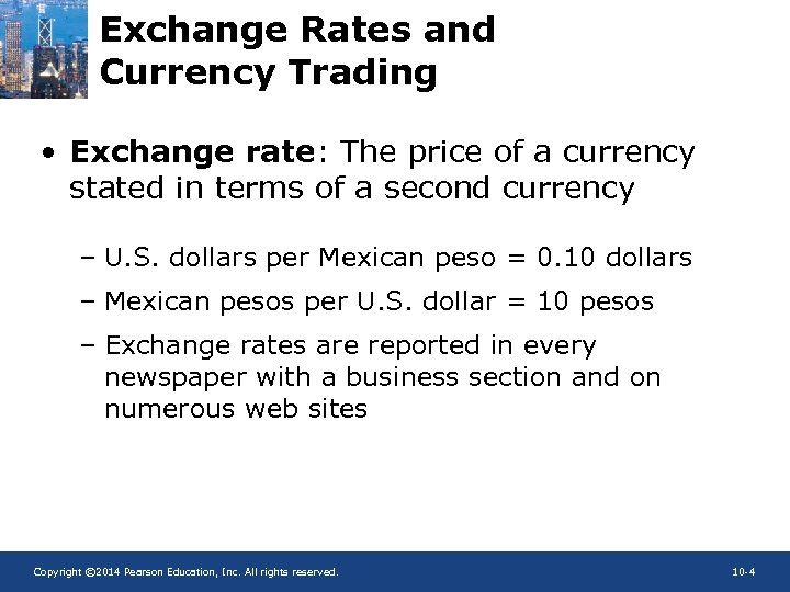 Exchange Rates and Currency Trading • Exchange rate: The price of a currency stated