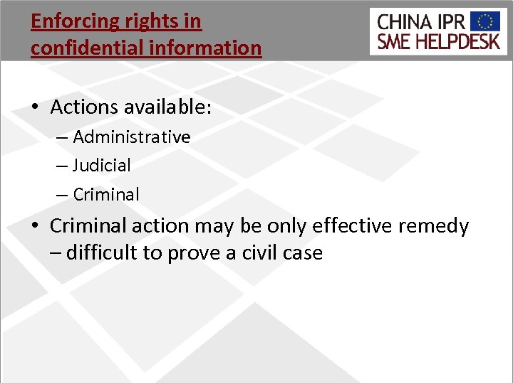 Enforcing rights in confidential information • Actions available: – Administrative – Judicial – Criminal