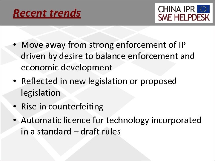 Recent trends • Move away from strong enforcement of IP driven by desire to