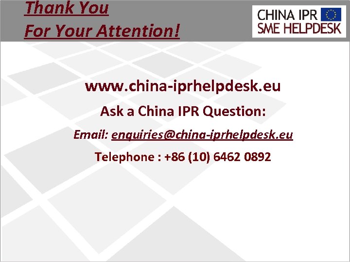 Thank You For Your Attention! www. china-iprhelpdesk. eu Ask a China IPR Question: Email: