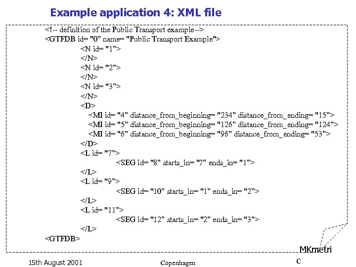 Example application 4: XML file <!-- definition of the Public Transport example--> <GTFDB id=