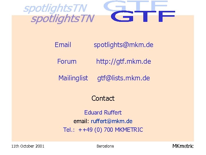 Email spotlights@mkm. de Forum http: //gtf. mkm. de Mailinglist gtf@lists. mkm. de Contact Eduard