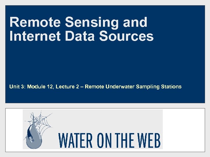 Remote Sensing and Internet Data Sources Unit 3: Module 12, Lecture 2 – Remote