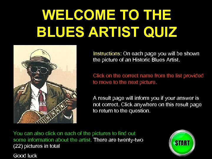 WELCOME TO THE BLUES ARTIST QUIZ Instructions: On each page you will be shown