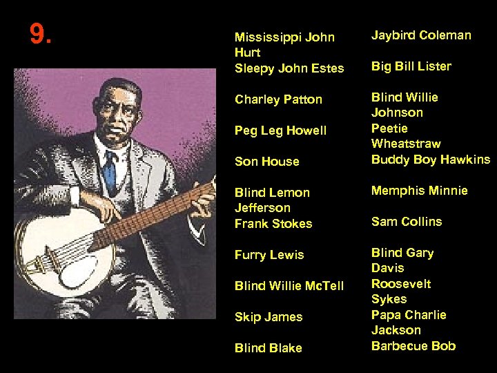 9. Mississippi John Hurt Sleepy John Estes Jaybird Coleman Charley Patton Blind Willie Johnson