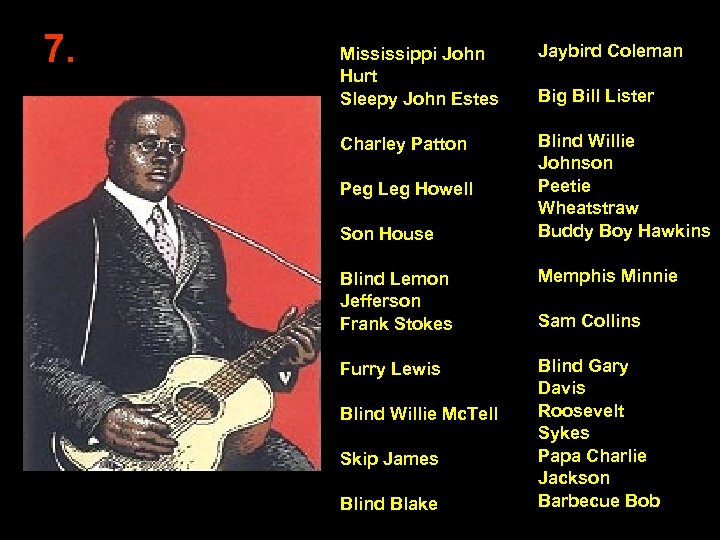 7. Mississippi John Hurt Sleepy John Estes Jaybird Coleman Charley Patton Blind Willie Johnson