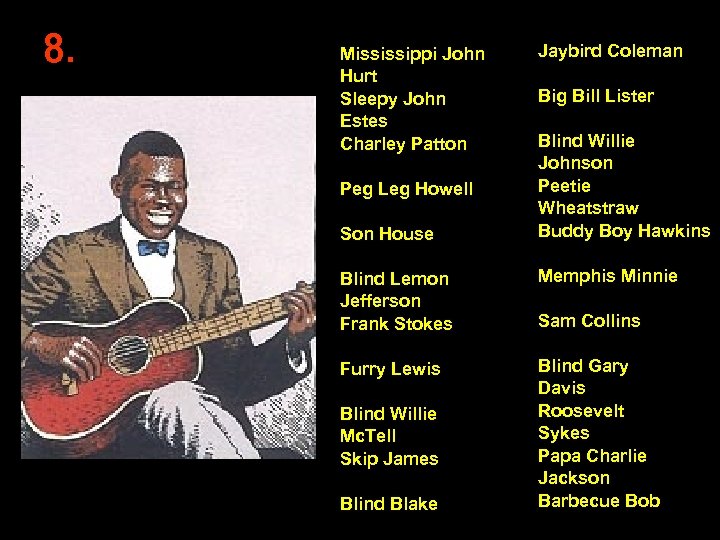 8. Mississippi John Hurt Sleepy John Estes Charley Patton Peg Leg Howell Son House